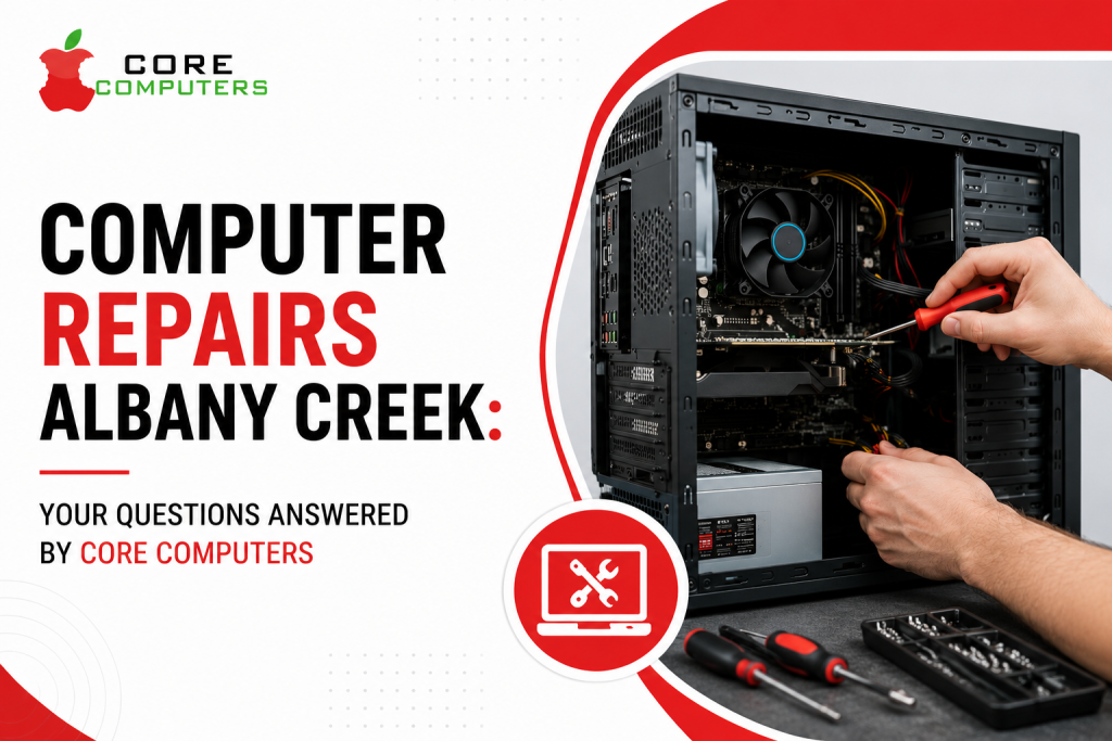 Computer Repairs Albany Creek: Your Questions Answered by Core Computers